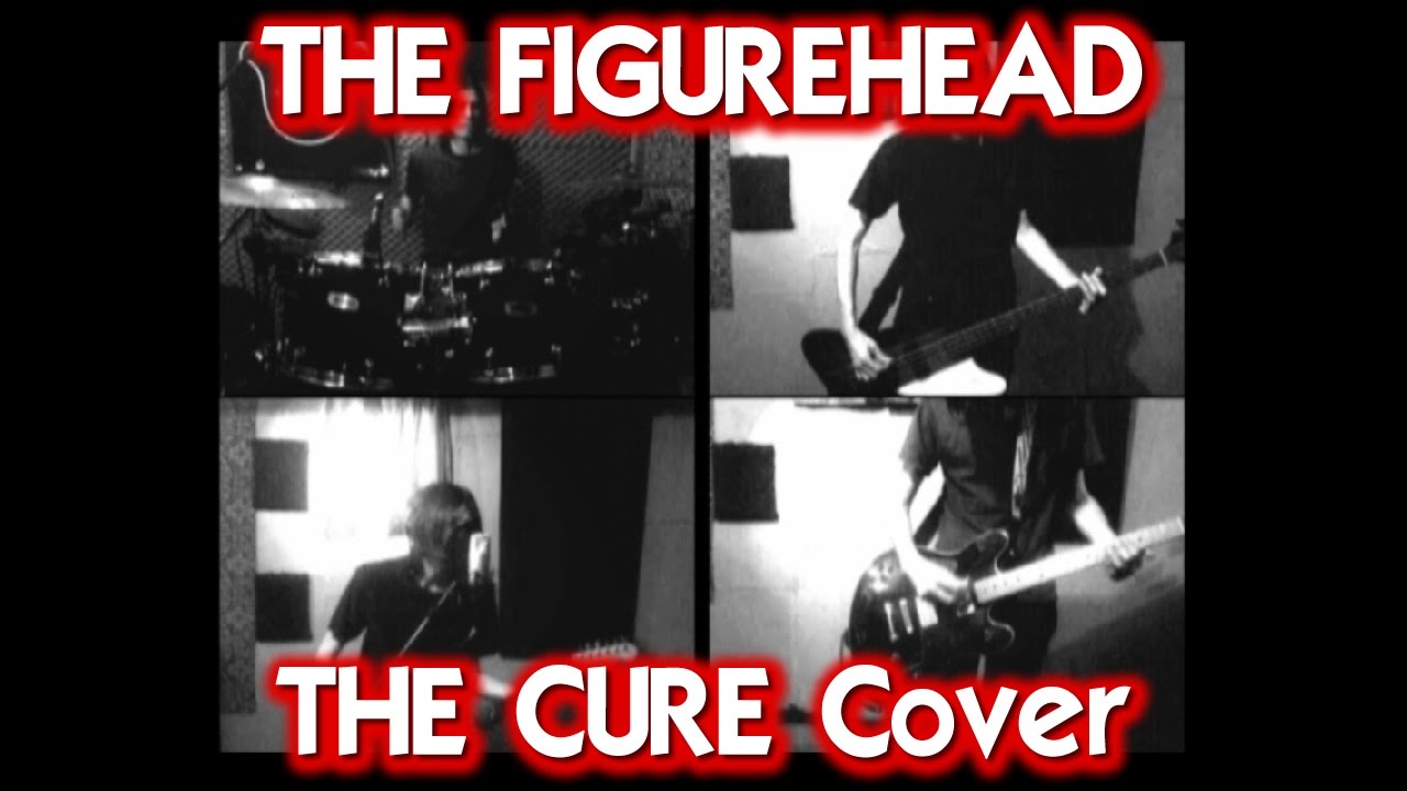 THE FIGUREHEAD (The Cure Cover)