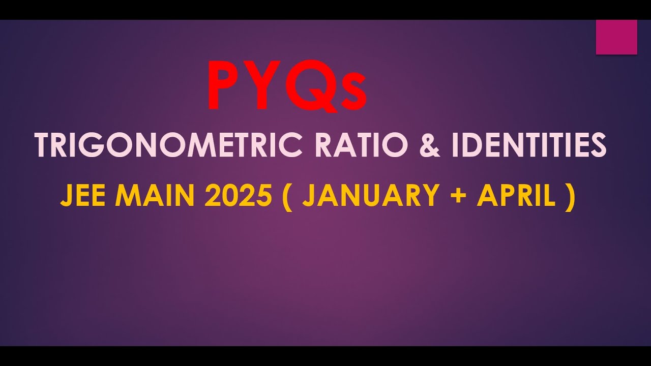JEE MAIN 2025 PYQs ( JAN + APR ) || TRIGONOMETRY RATIO & IDENTITIES