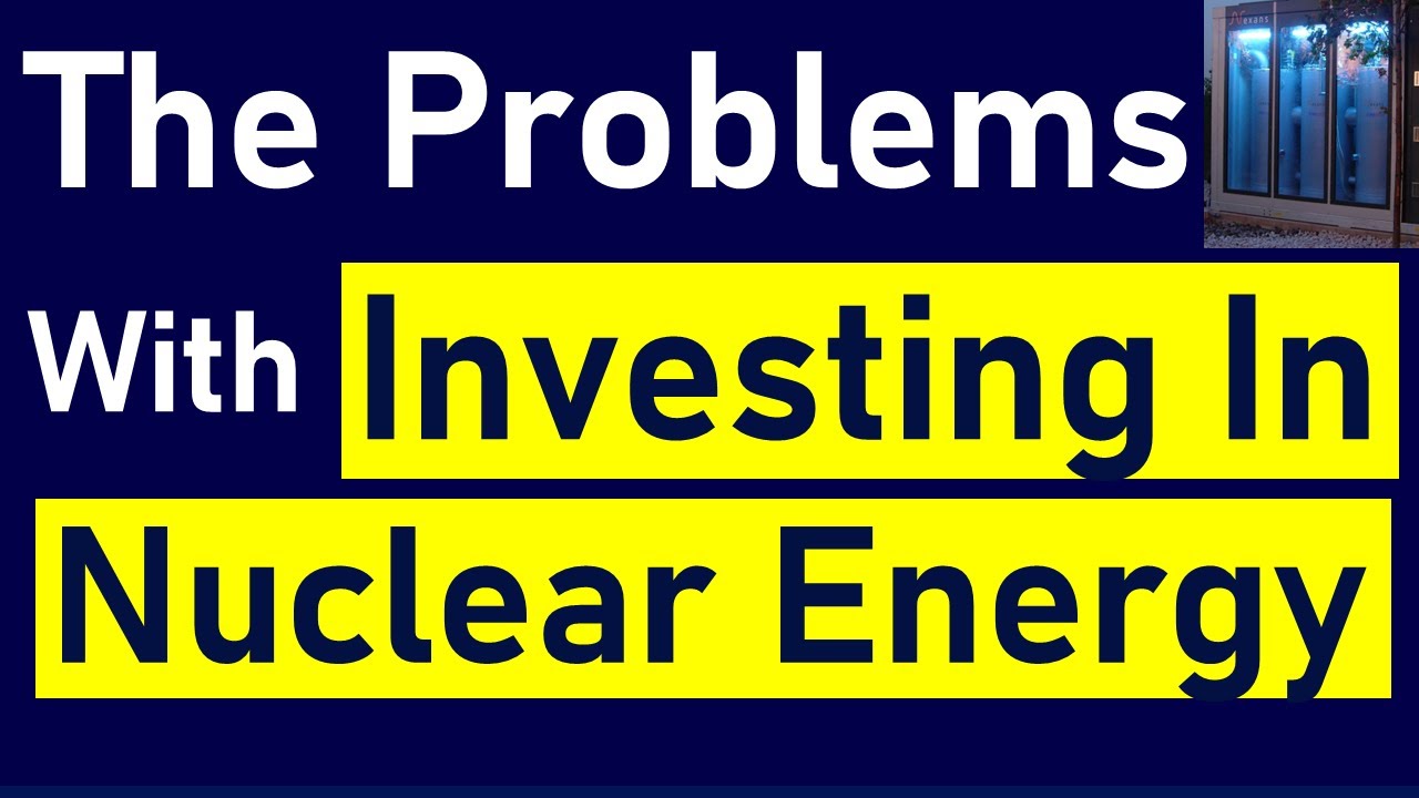 The Problems With Investing In Nuclear Energy and Uranium