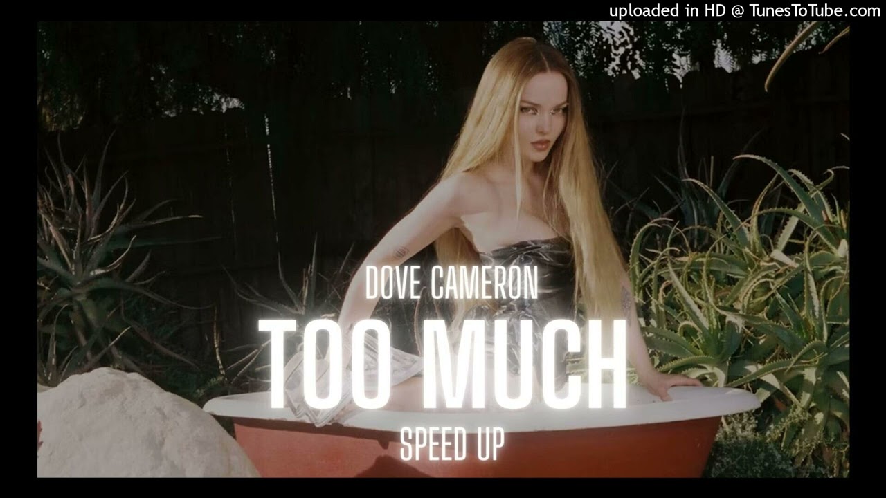 Dove Cameron - Too Much (speed up)