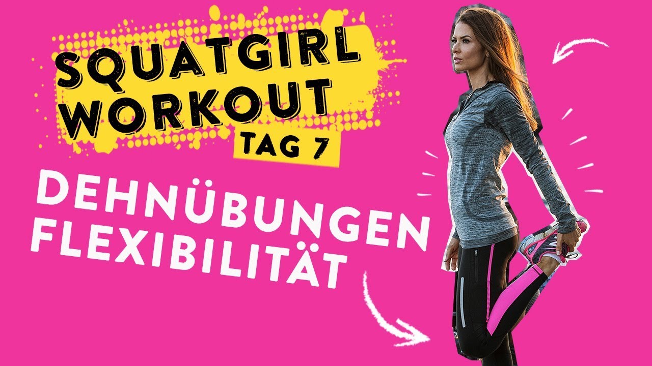 Squatgirl Workout Tag 7: Dehnübungen für Flexibilität
