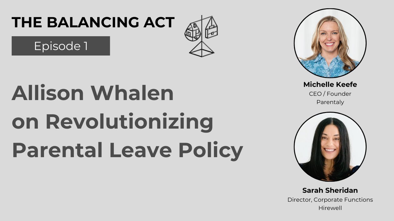 Allison Whalen on Revolutionizing Parental Leave Policy - The Balancing Act [Ep 1]