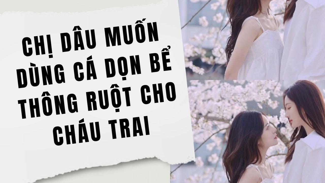 [Truyện Audio] Chị Dâu Muốn Dùng Cá Dọn Bể Thông Ruột Cho Cháu Trai | Phi Anh Vũ