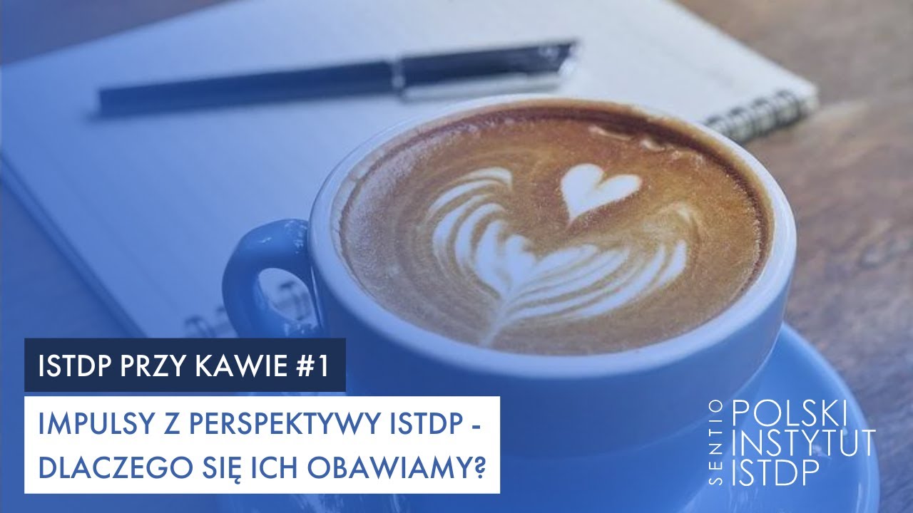 Impulsy z perspektywy ISTDP - dlaczego się ich obawiamy? | ☕ ISTDP przy kawie #1
