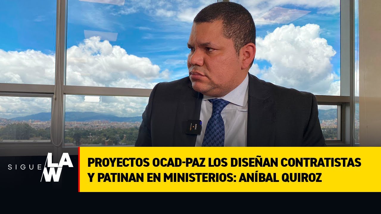 Proyectos OCAD-Paz los diseñan contratistas y patinan en ministerios: Aníbal Quiroz