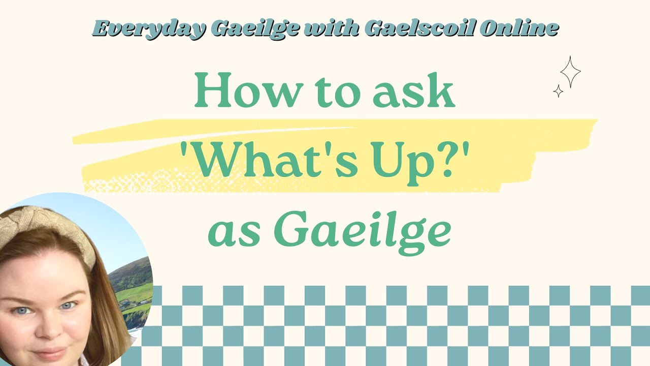 How to Ask 'What's Up?' in Irish and Sound Like a Native Speaker
