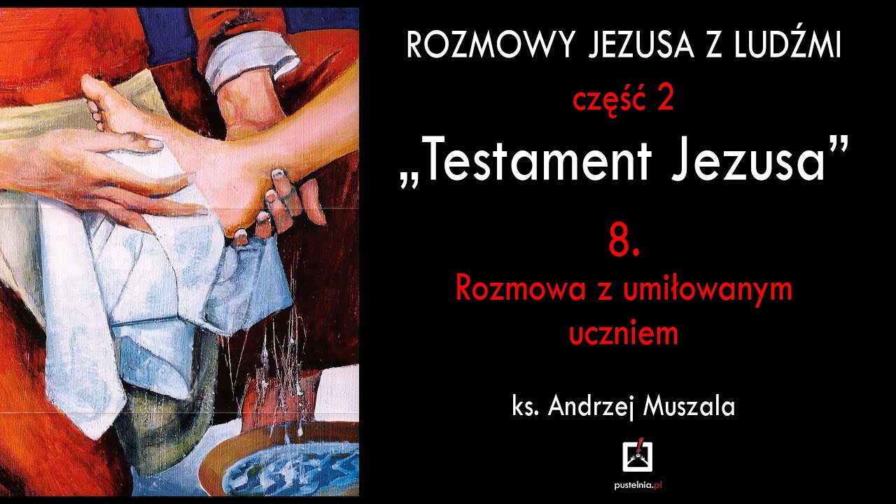 Rozmowy Jezusa z ludźmi - cz. 2."Testament Jezusa" 8. Rozmowa z umiłowanym uczniem