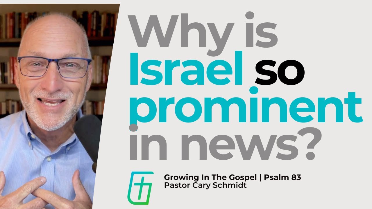 Why is Israel so Prominent in the News?  | Psalm 83  |  Cary Schmidt