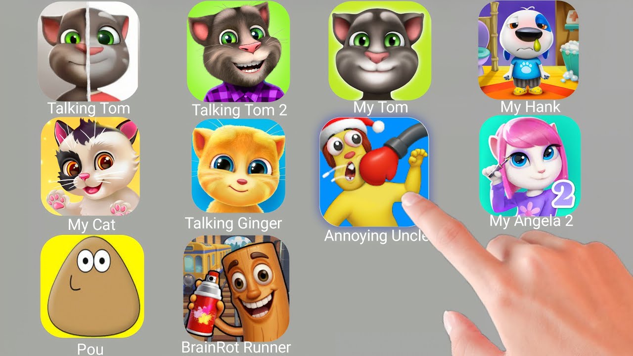 Talking Tom,MyCat,TalkingTom2,TalkingGinger,MyTom,Annoying Uncle,MyHank,MyAngela2,Pou,BrainRotRunner