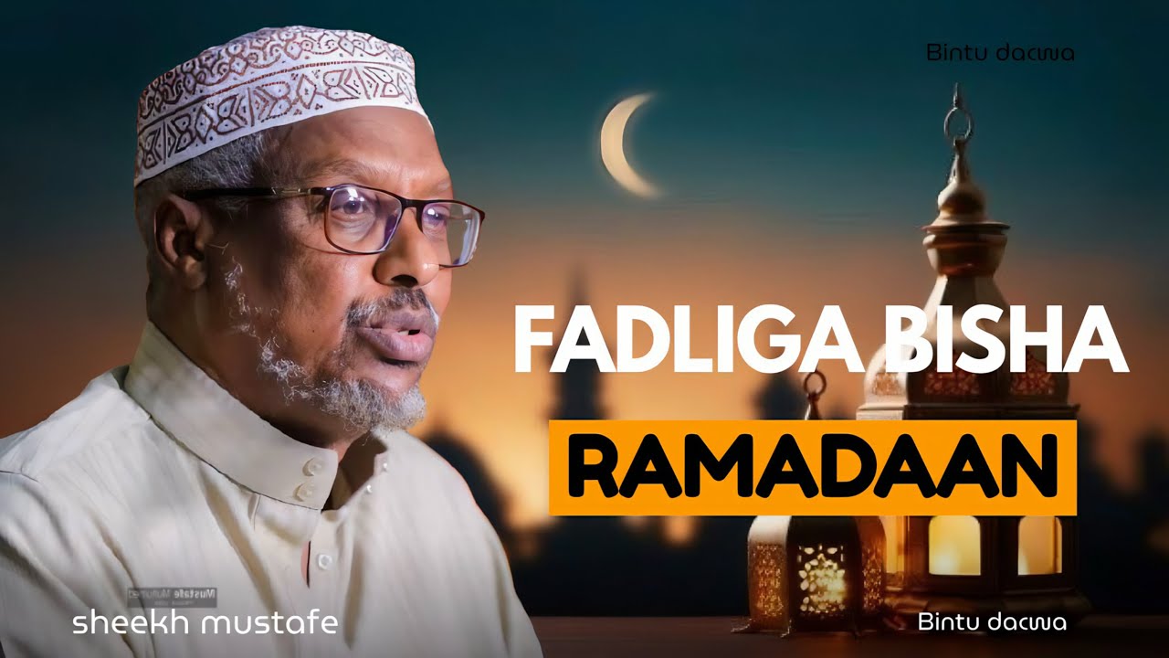 FADLIGA BISHA RAMADAN ||DHIIRIGALIN ||SHEEEKH MUSTAFE  