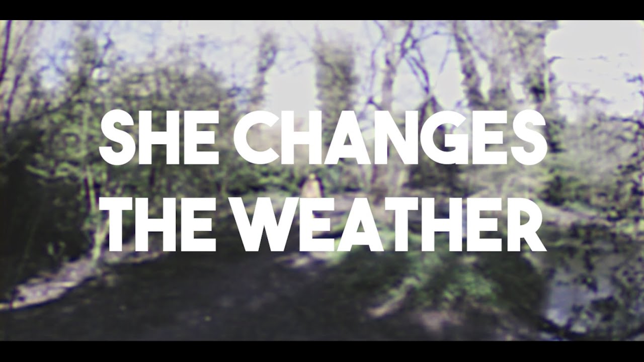 She Changes The Weather - Official Video