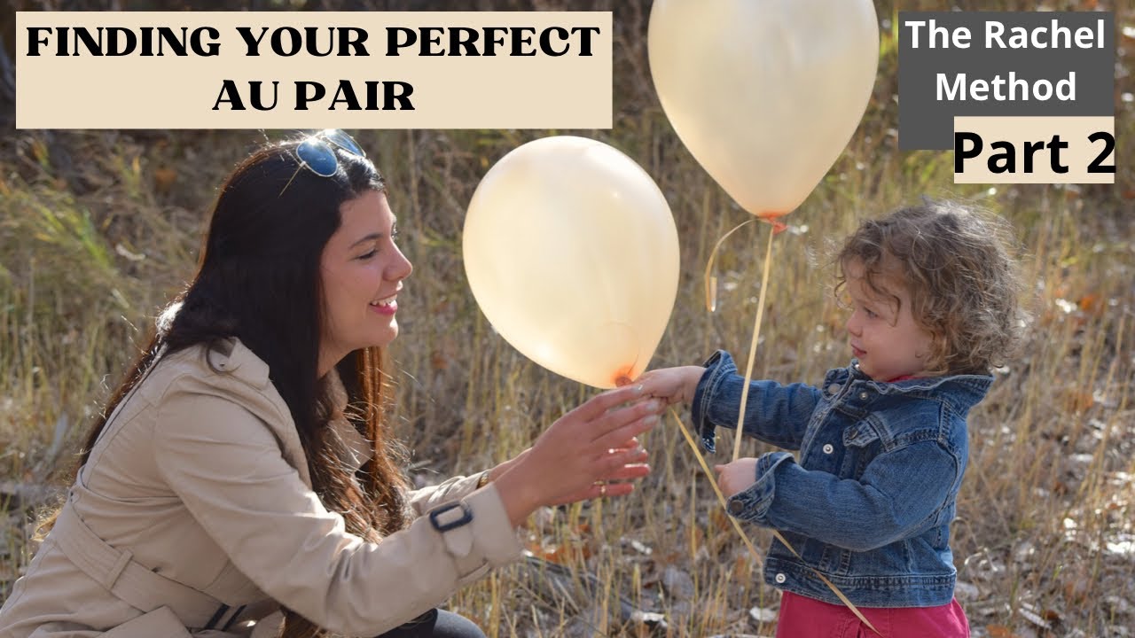 Finding Your Perfect Au Pair: The Rachel Method Part 2