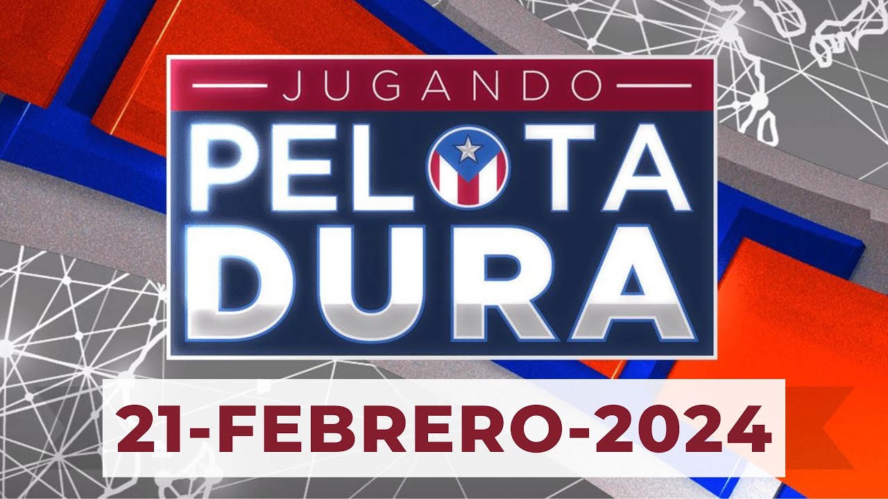 JUGANDO PELOTA DURA 21-FEBRERO-2024