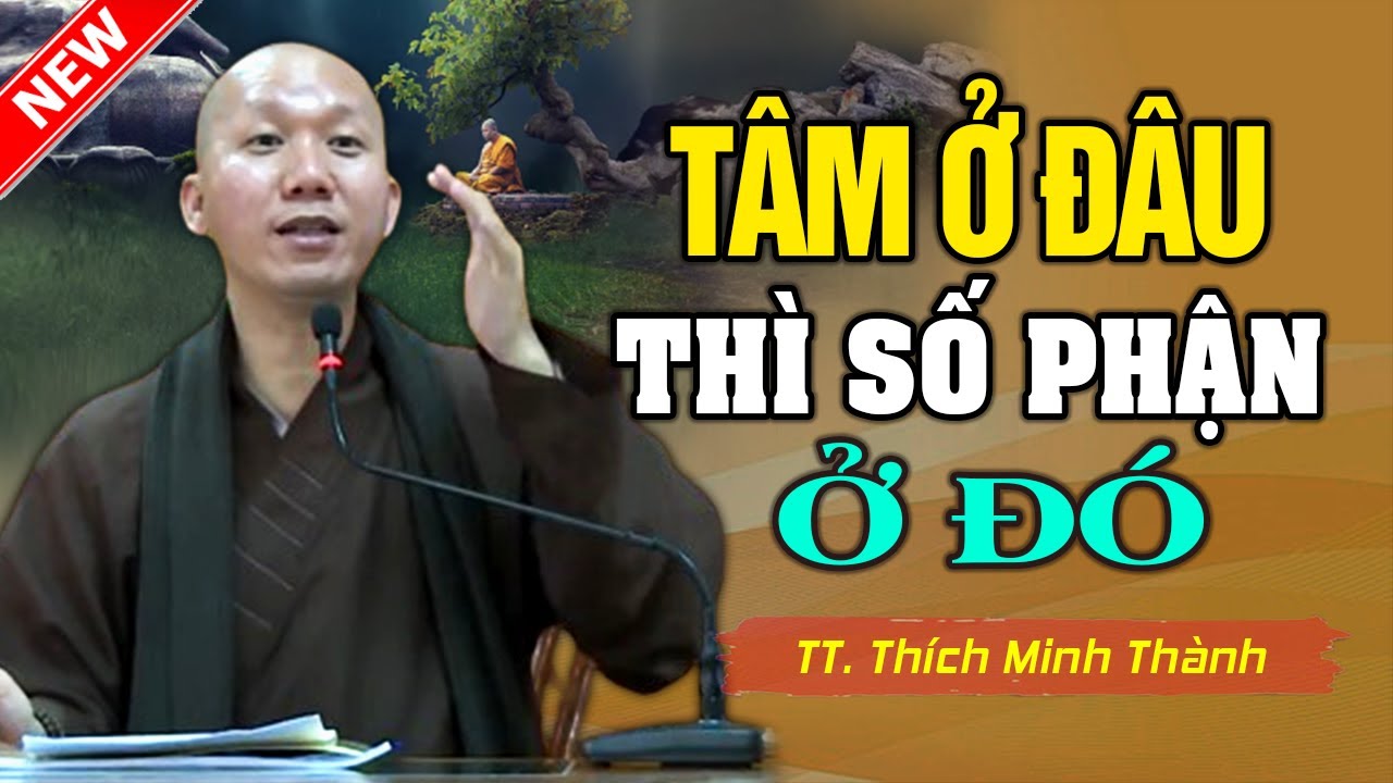 Tâm Ở Đâu Thì Số Phận Ở Đó ( hay quá ) | Thầy Thích Minh Thành