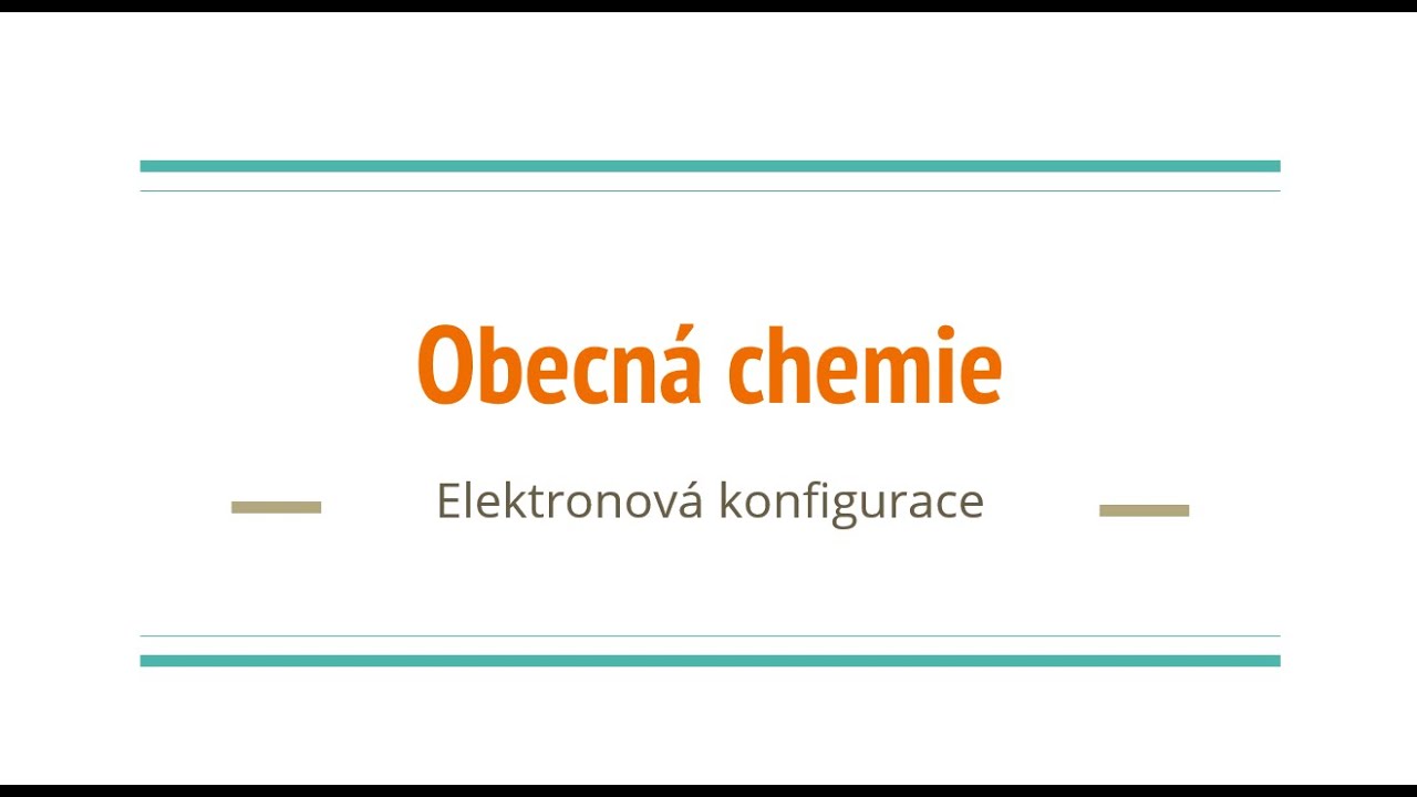 Obecná chemie - 4 - Elektronová konfigurace