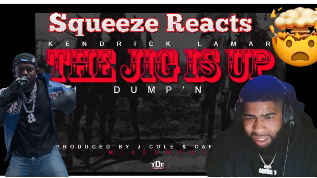 Kendrick Lamar - The Jig Is Up (Dump'n)Squeeze Reaction