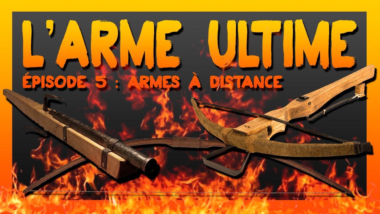 L'ARME ULTIME #5 | Armes à distance | arc long anglais, arbalète, couleuvrine, feu grégeois