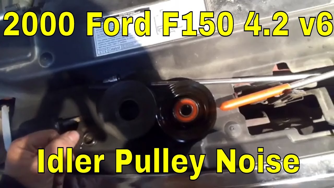 2000 Ford F150 Engine making horrible noise in front v6 4.2  - Idler Pulley