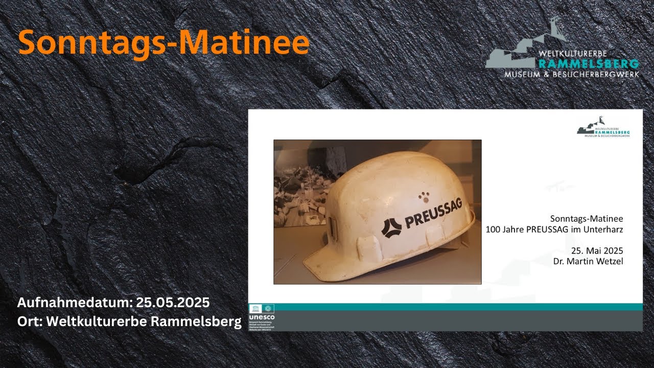 100 Jahre PREUSSAG im Unterharz SonntagsMatinee Weltkulturerbe Rammelsberg 25052025
