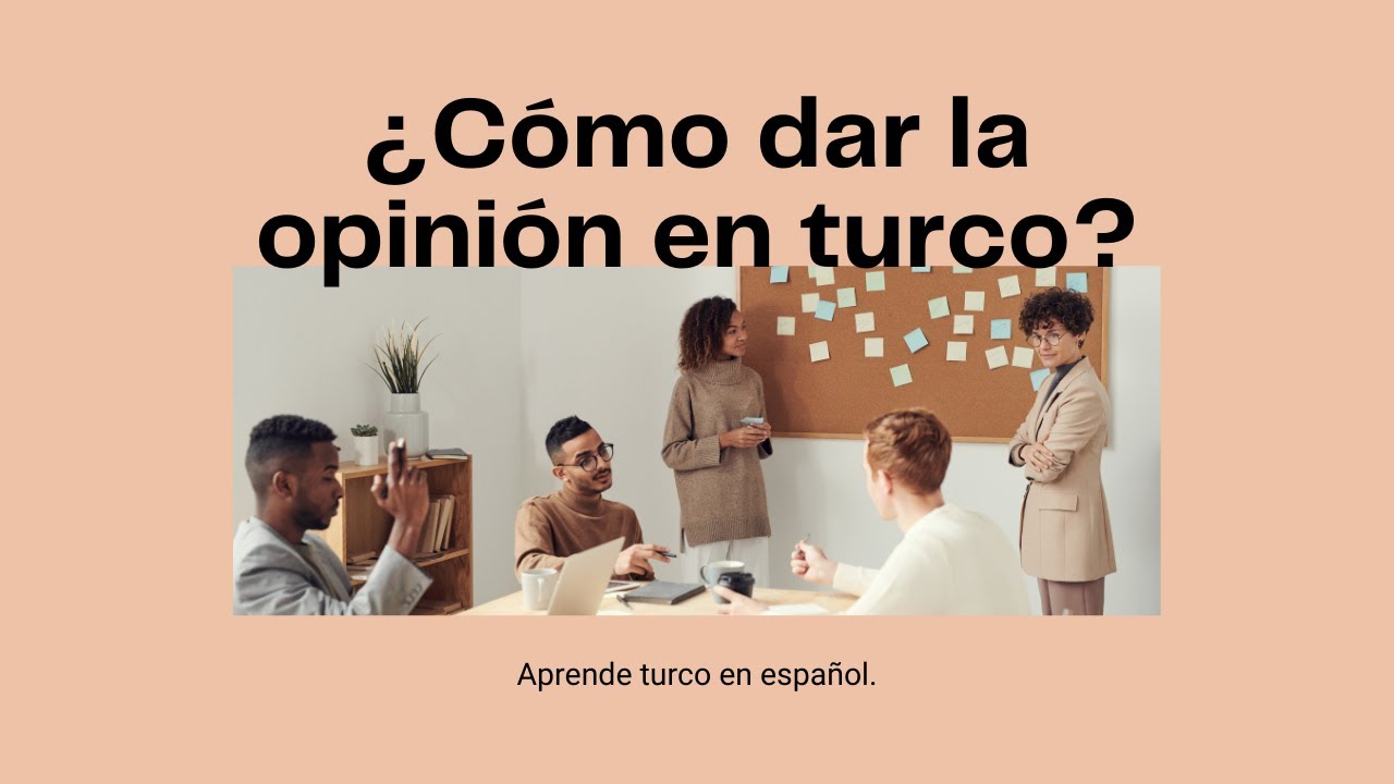 ¿Cómo dar la opinión en turco? / Bence, sence, bizce, sizce / a göre