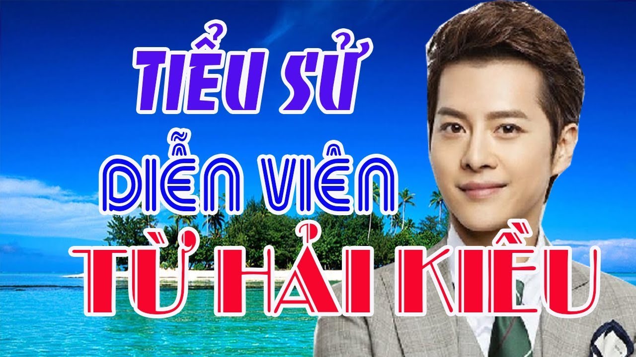 Tiểu sử diễn viên TỪ HẢI KIỀU - SAO HOA NGỮ
