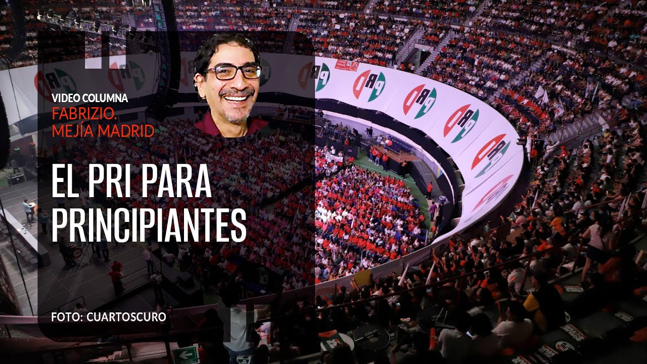 El PRI para principiantes. Por Fabrizio Mejía Madrid ¬ Video columna