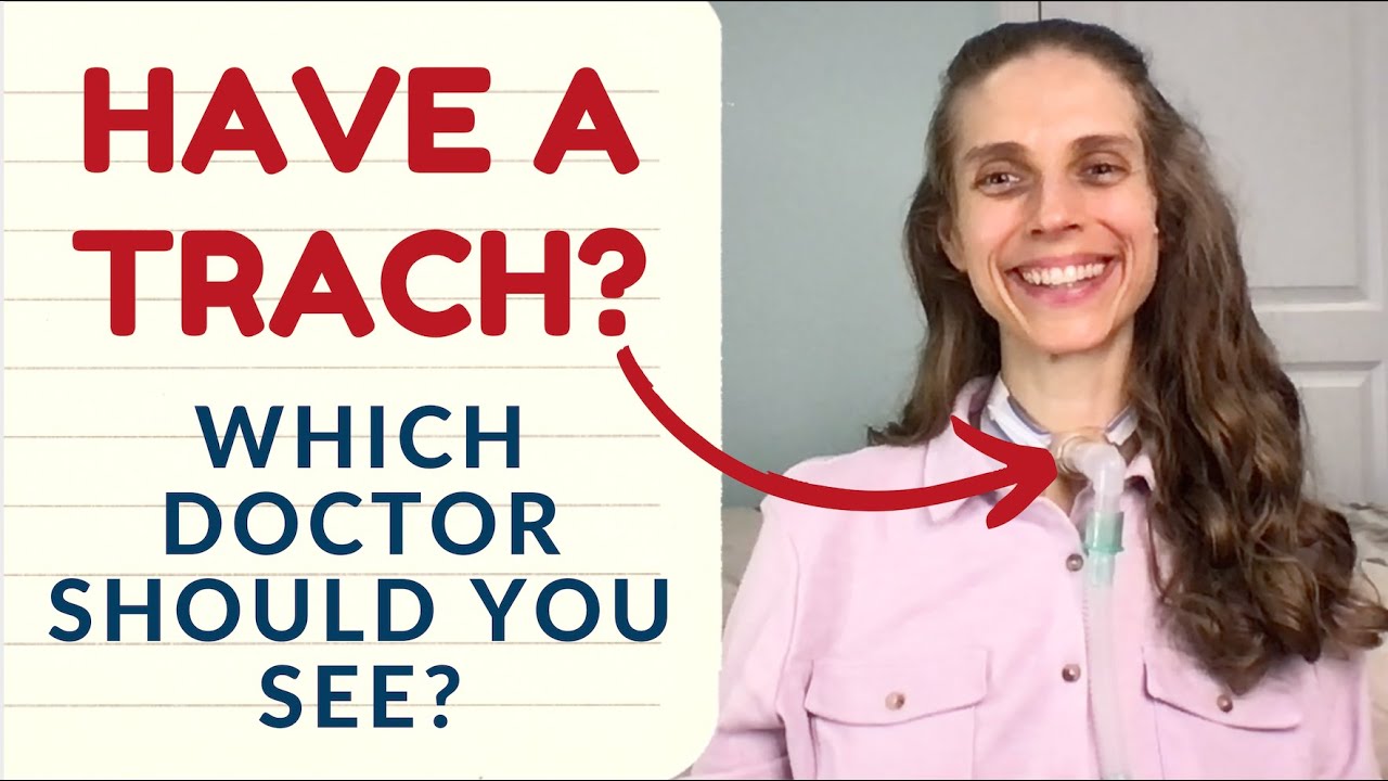 Have a Trach Tube? Which Doctor Should You See? Life with a Vent