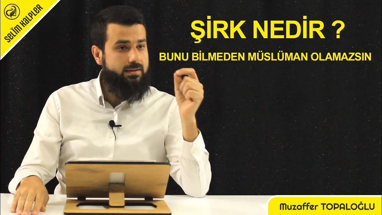 ŞİRK NEDİR ? - BUNU BİLMEDEN M&Uuml;SL&Uuml;MAN OLAMAZSIN