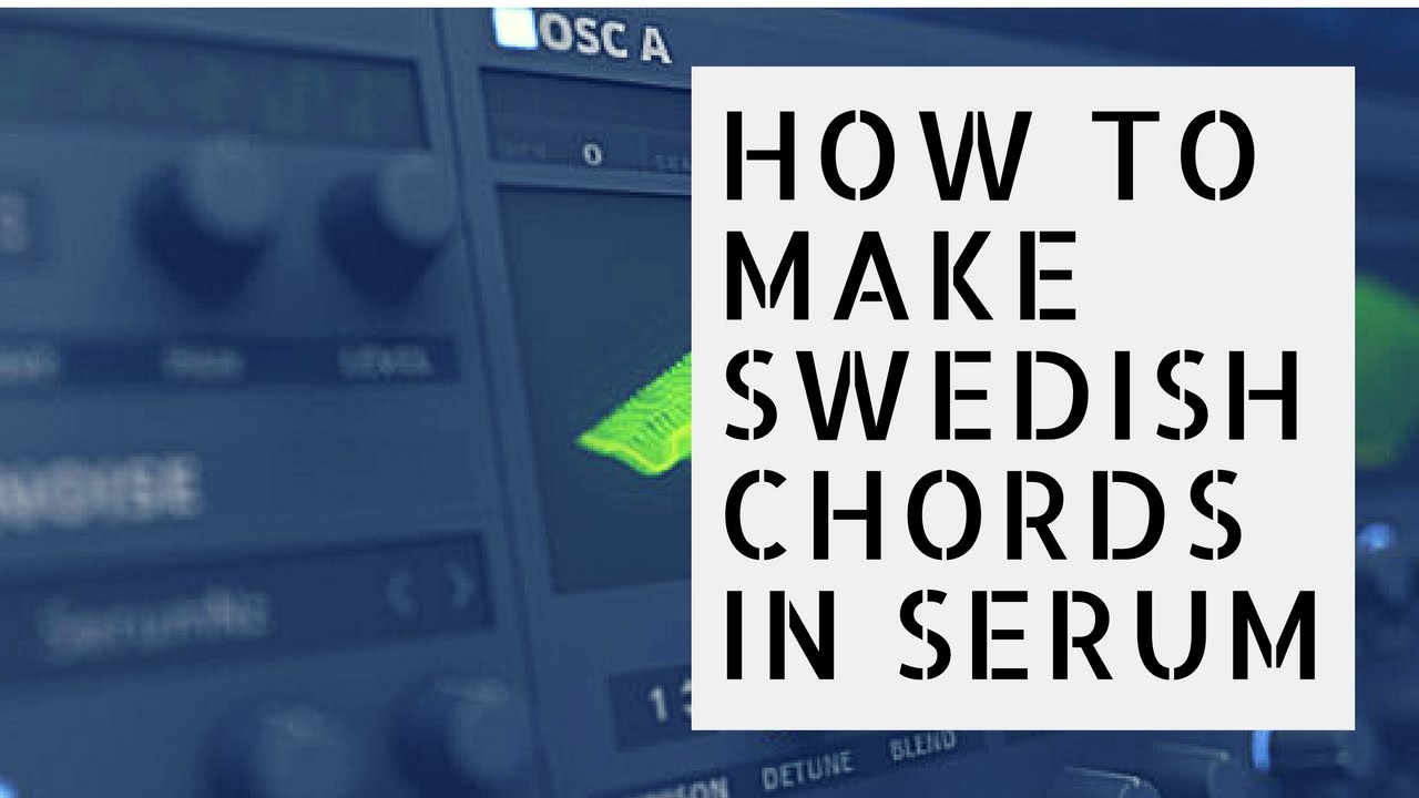 How To Make Swedish Chords For Progressive House & Deep House