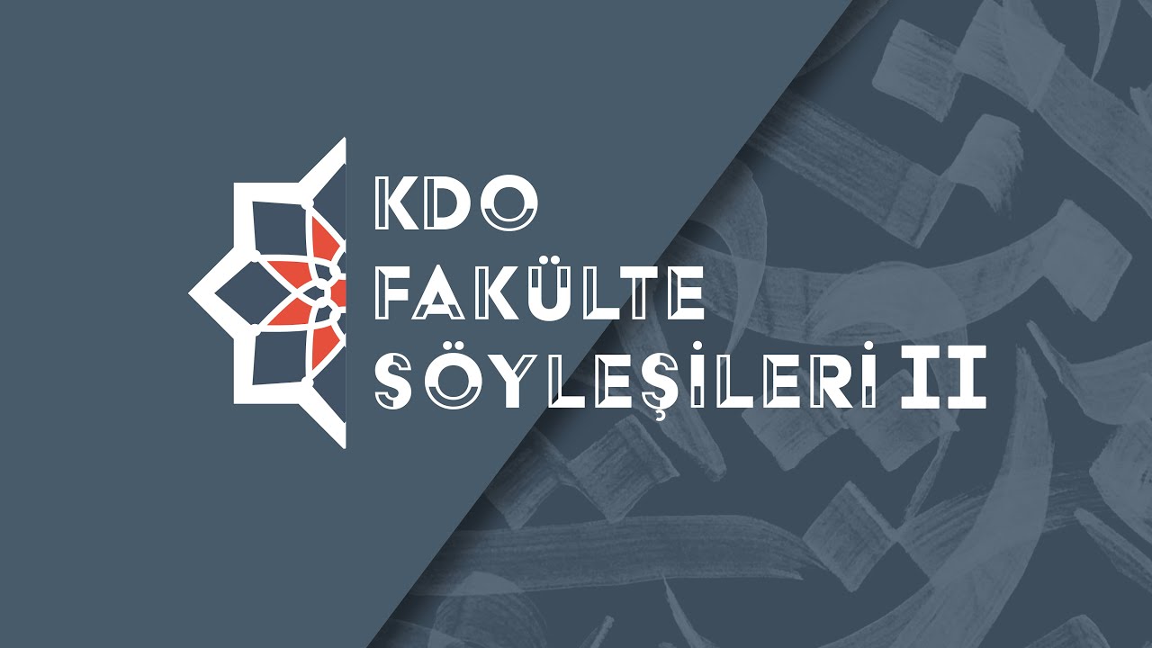 KDO Fakülte Söyleşileri II: Modern Zamanlarda İnsanın Anlam Arayışı (Felsefe, Kelam ve Tasavvuf)