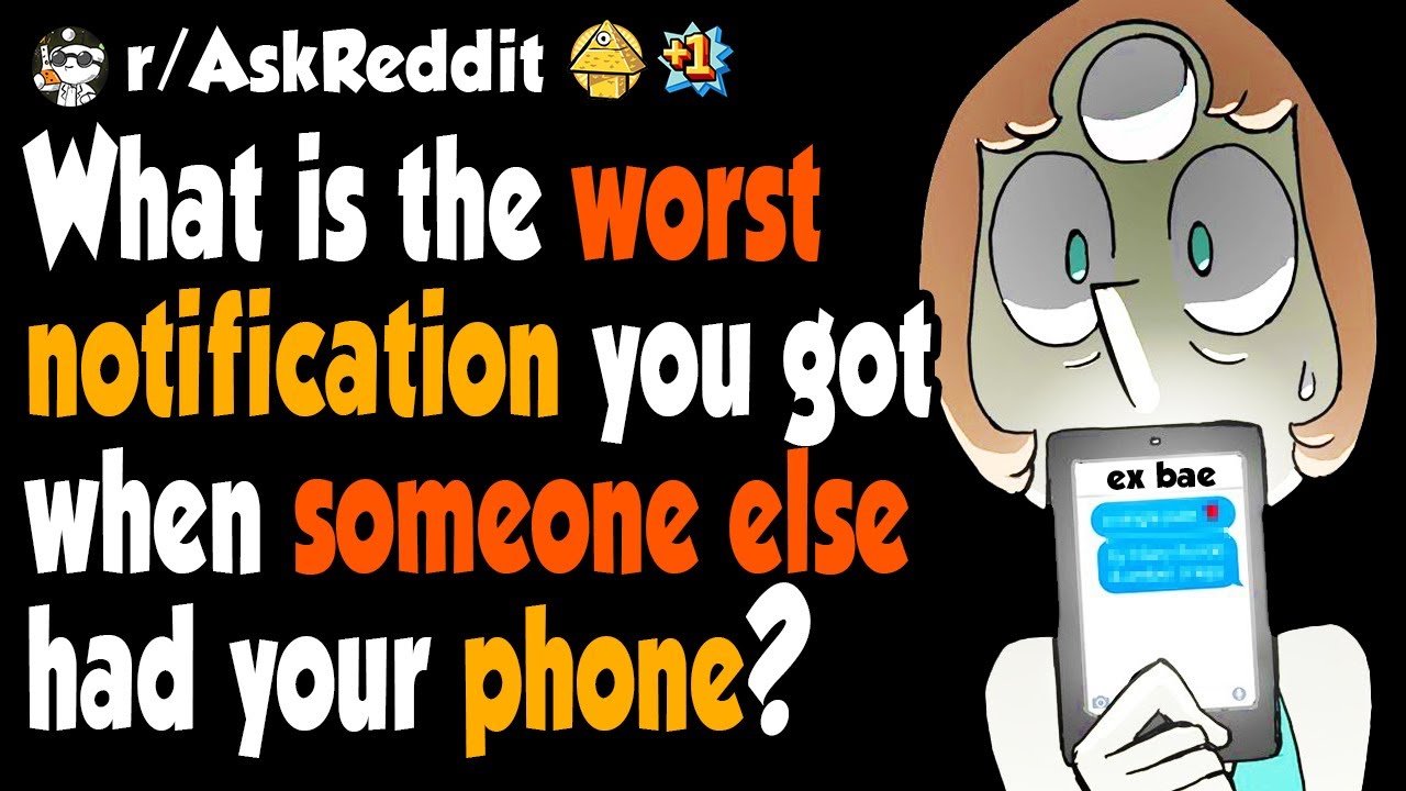 What is the worst notification you got when someone else had your phone?