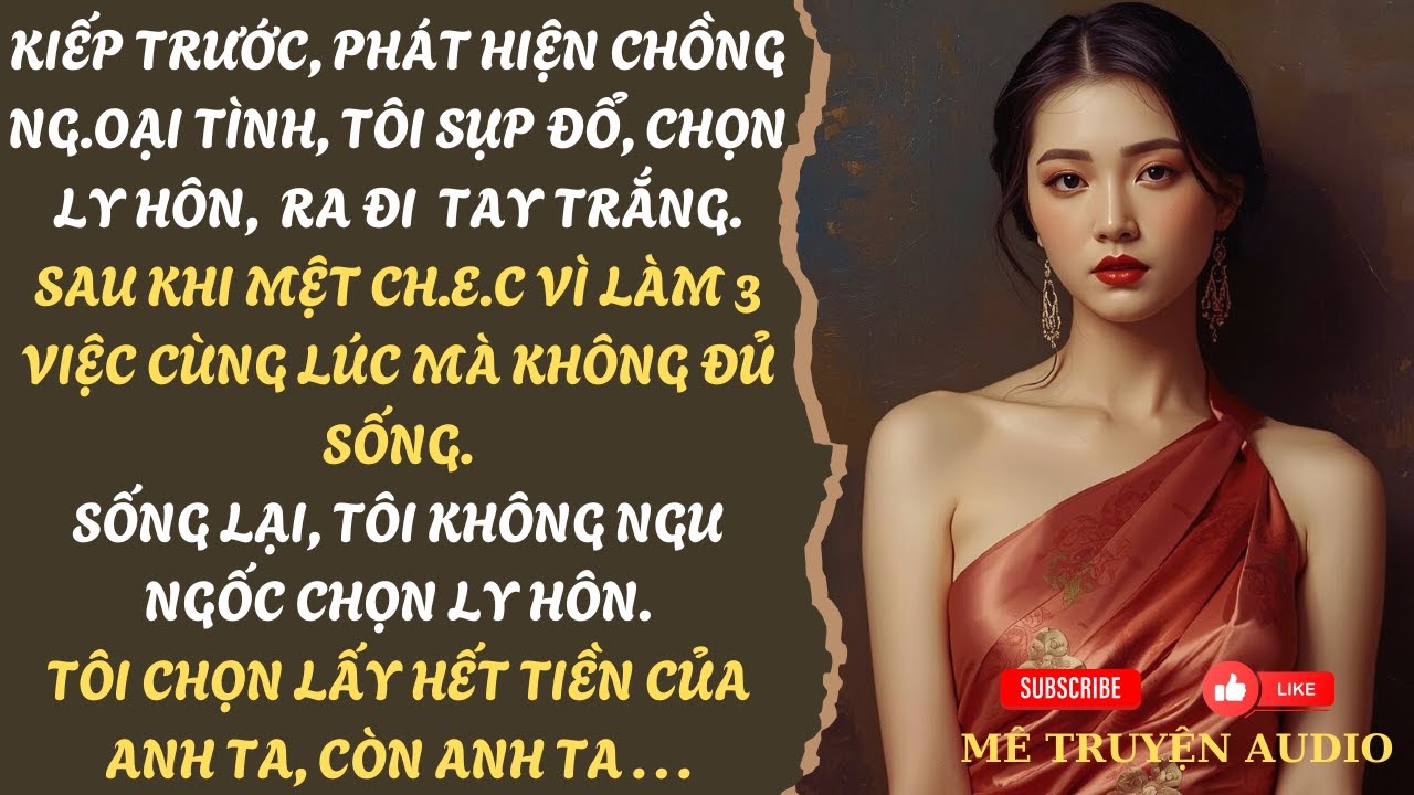 SỐNG LẠI NGÀY PHÁT HIỆN CHỒNG NG.OẠI TÌNH, TÔI KHÔNG ẦM Ĩ LY HÔN, LẦN NÀY TÔI CHỌN TIỀN | MÊ TRUYỆN