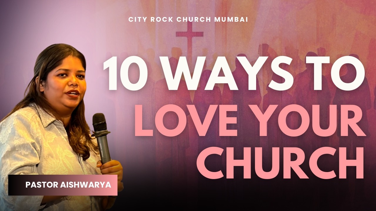 10 Ways To Love Your Church | Pastor Aishwarya | City Rock Church Mumbai