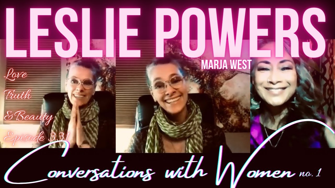 Leslie Powers ~ Conversations with Women on LoveTruth&Beauty no1 ~ Episode 331