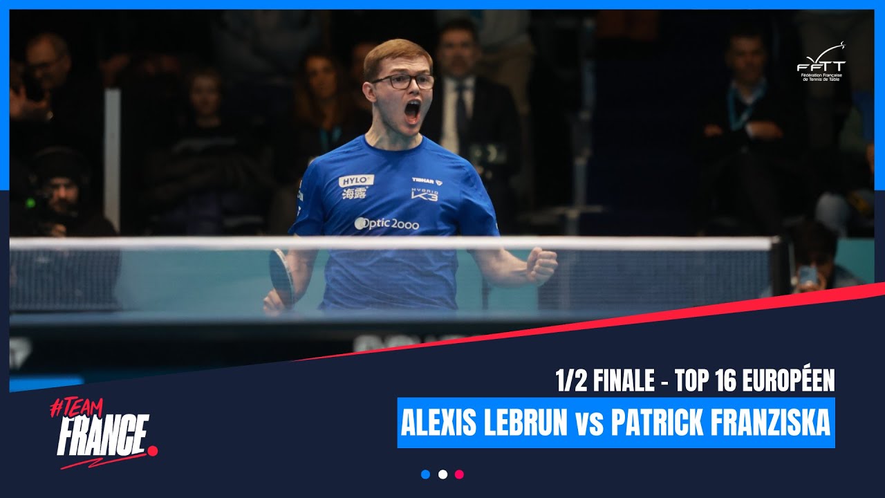 Alexis LEBRUN vs Patrick FRANZISKA | TOP16 Européen | 1/2 finale