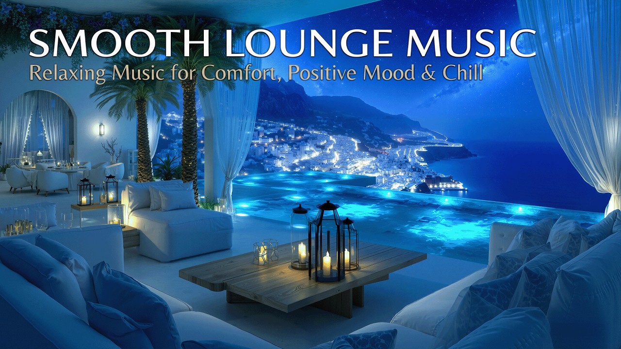 Smooth Lounge Music - Relaxing Music for Comfort, Positive Mood & Chill