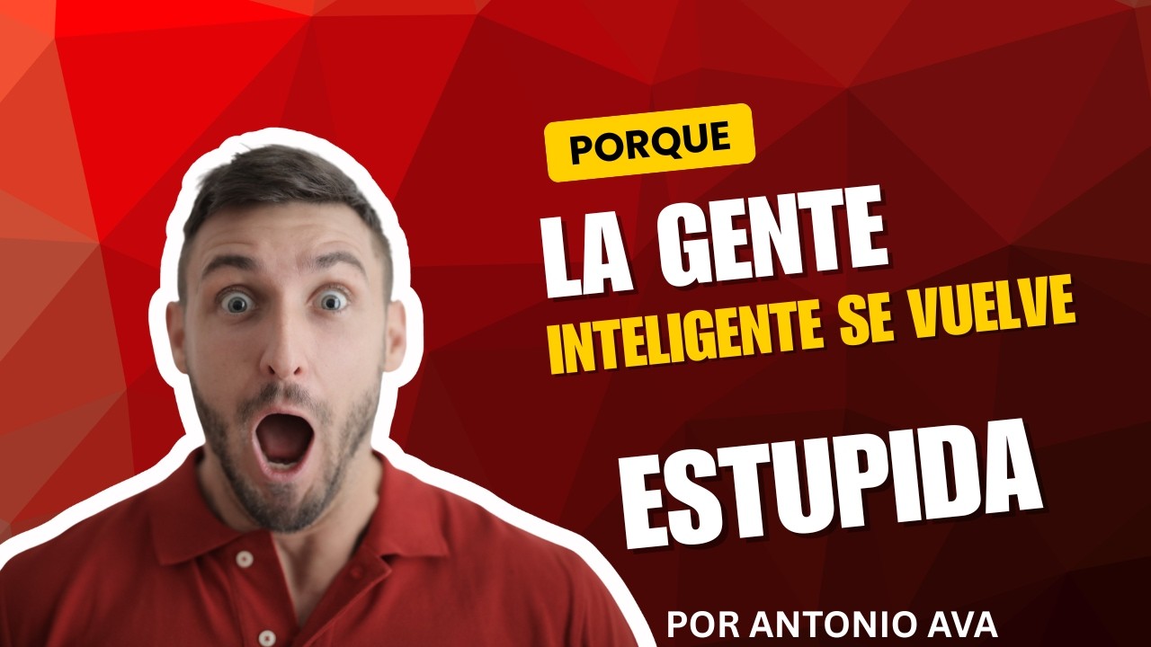 PORQUE LA GENTE INTELIGENTE SE VUELVE ESTUPIDA