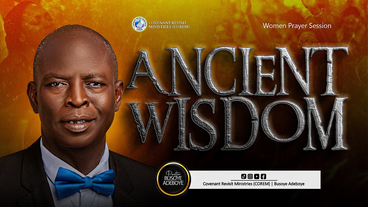 WOMEN PRAYER SESSION ANCIENT WISDOM - Pastor Busoye Adeboye @COREMGLOBALCHURCH