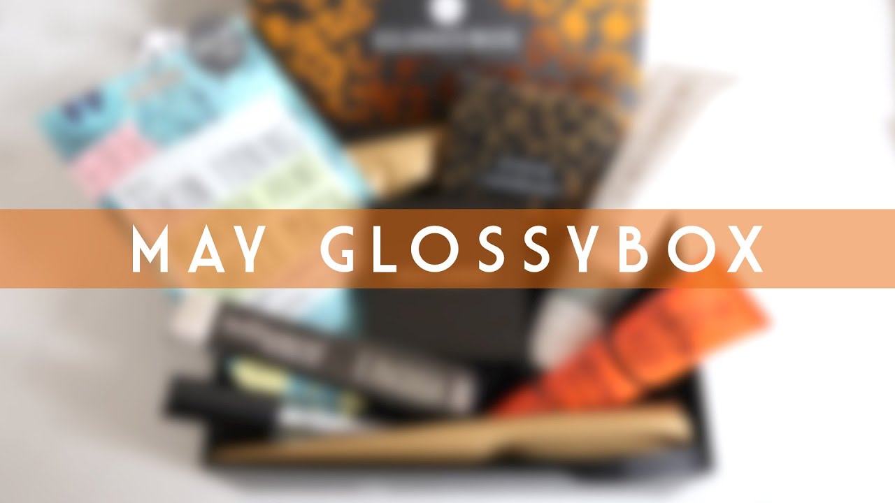 Glossybox May 2020 | Beauty Subscription Unboxing