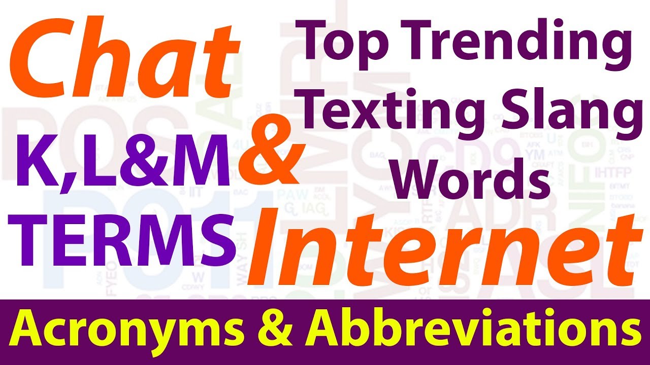 Top Trending Chat & Internet Texting Slang Words | Common Acronyms & Abbreviations | K, L & M Terms