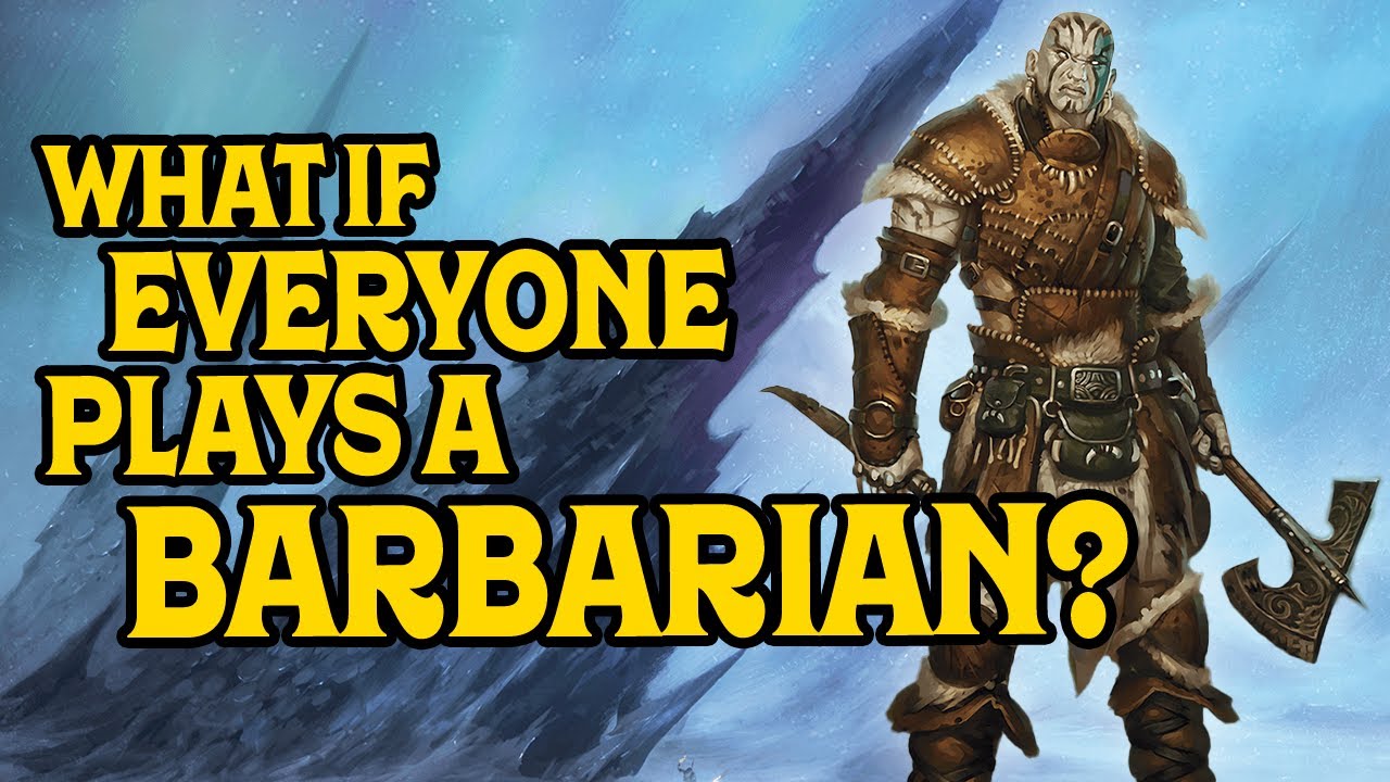 Что, если в D&D 5e все будут играть варварами?