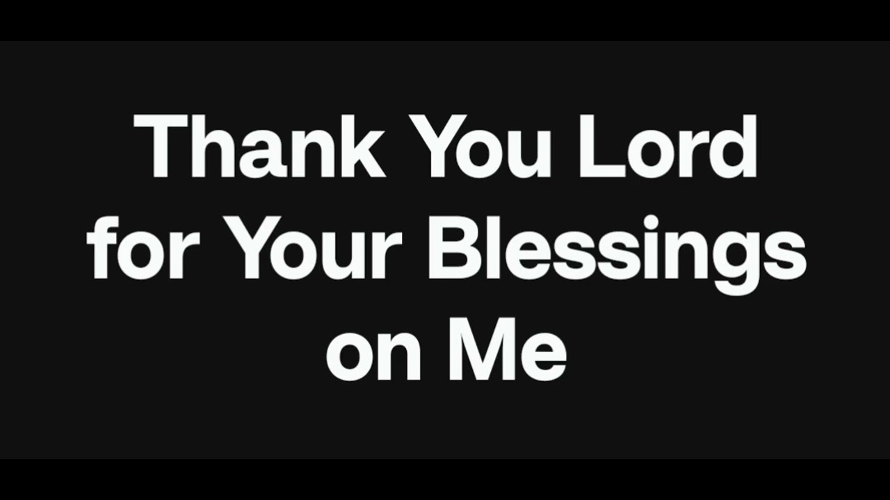 Thank you Lord For Your Blessing on Me.    We do not own the rights to this song                    