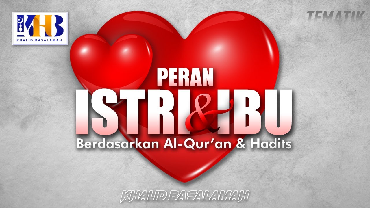 Kajian Tematik - Peran Istri & Ibu Berdasarkan Al-Qur'an & Hadits (Khalid Basalamah, 2021)