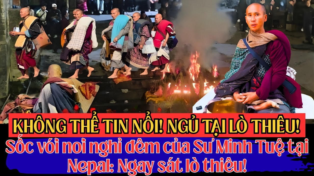 Sốc với nơi nghỉ đêm của Sư Minh Tuệ tại Nepal: Ngay sát lò thiêu!