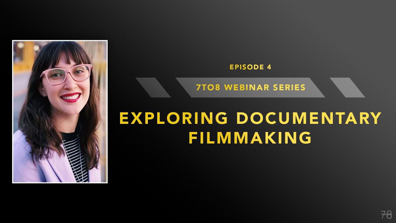 7to8 Webinar Series – Episode 4: Hillary Demmon | Exploring Documentary Filmmaking
