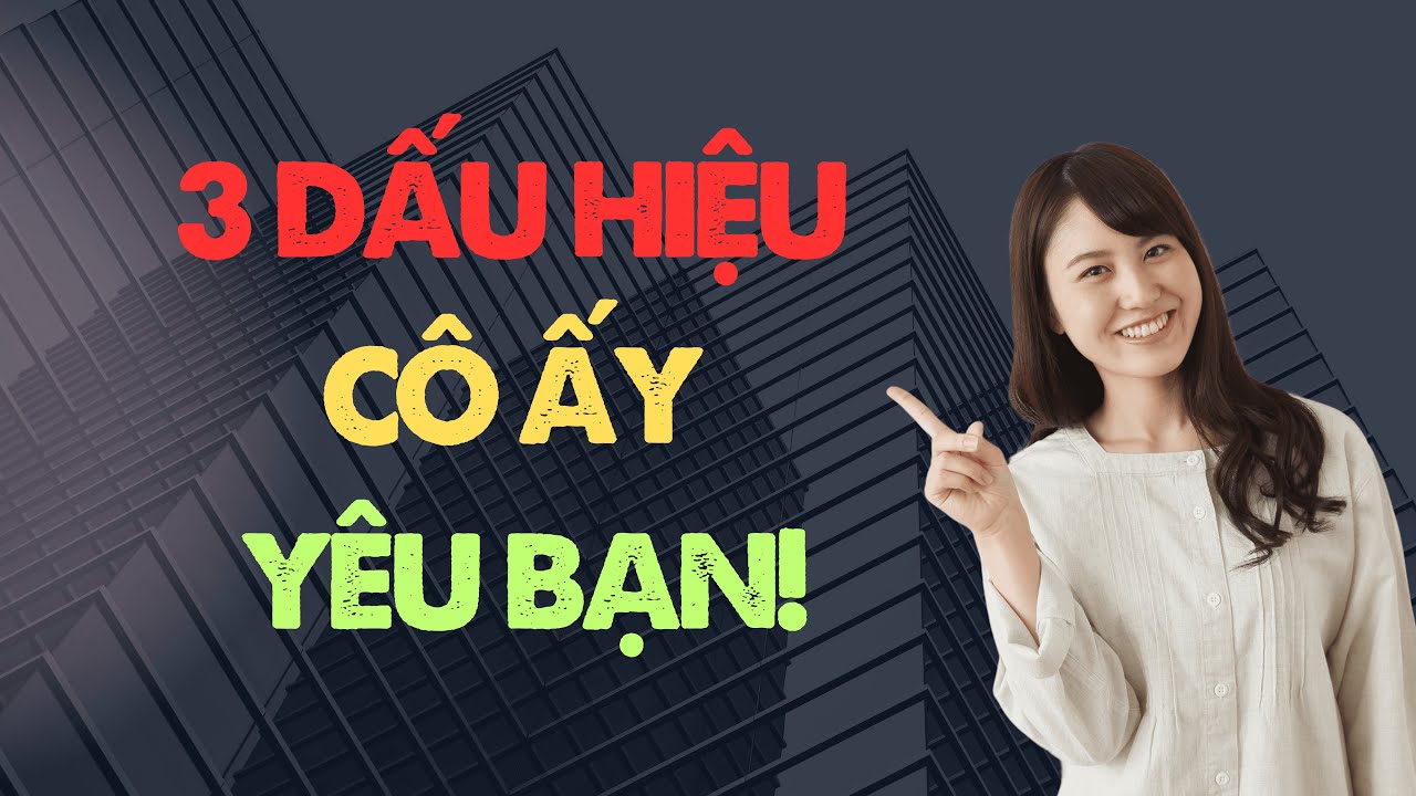 Nếu cô ấy làm điều thứ 3, bạn đã ở rất sâu trong trái tim cô ấy rồi…