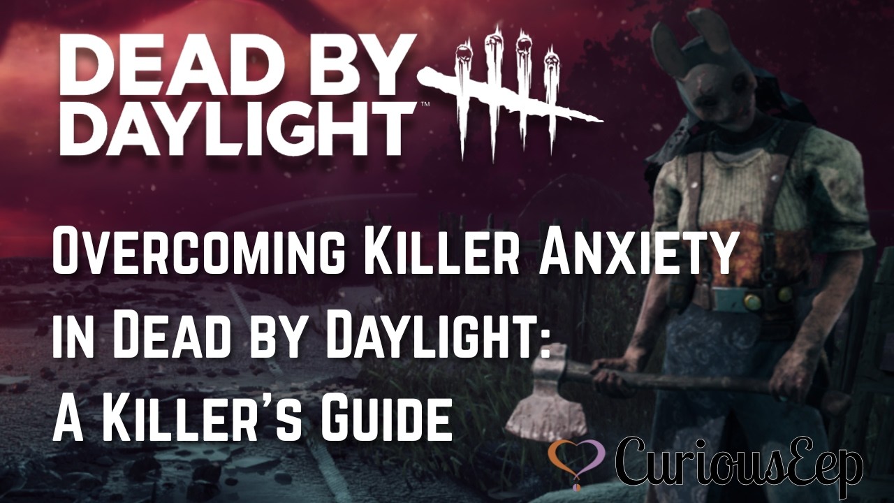 Overcoming Killer Anxiety in Dead by Daylight: A Killer&rsquo;s Guide