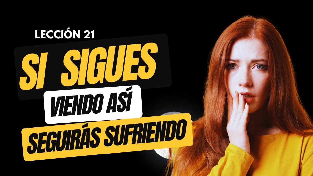 No es lo que pasa, es cómo lo miras | UCDM Lección 21