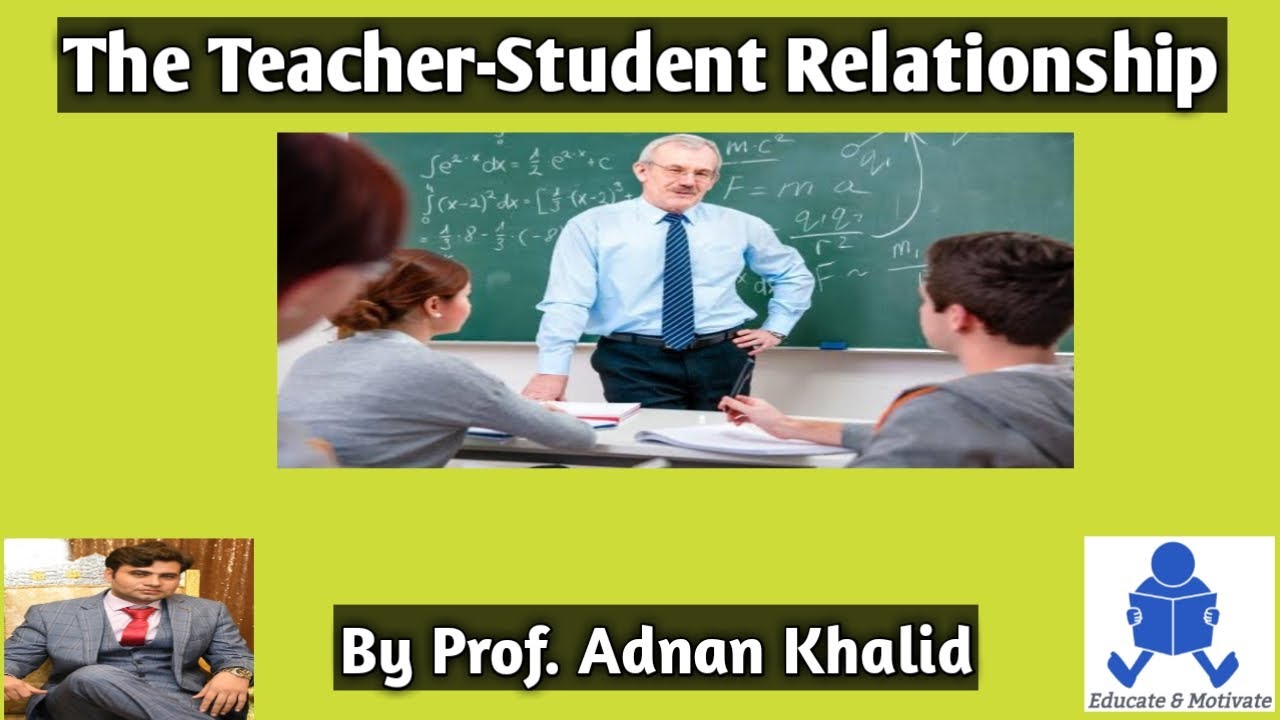 The teacher-student relationship (Prof. Adnan Khalid)