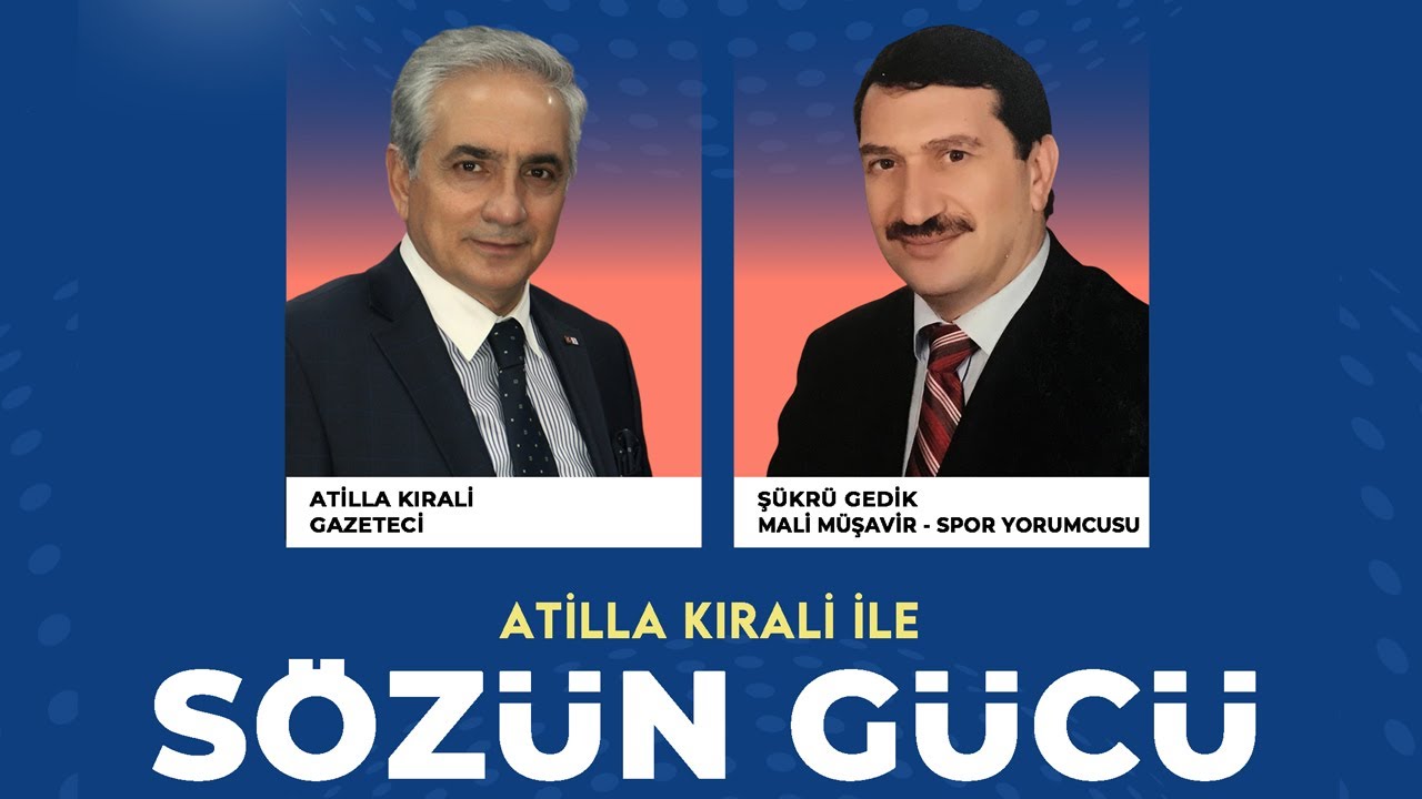 Sözün Gücü programında Atilla Kıralinin bu haftaki konuğu Mali Müşavir ve Spor Yorumcusu Şükrü Gedik